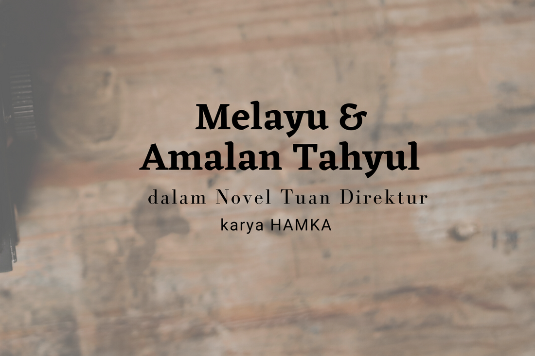 Melayu dan Amalan Tahyul dalam Novel Tuan Direktur oleh HAMKA