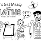Let's Get Messy with Maths